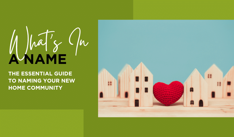 What’s in a Name: The Essential Guide to Naming Your New Home Community